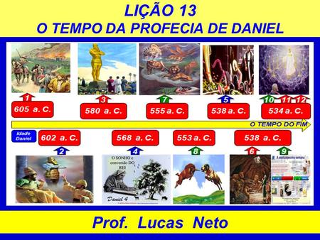 LIÇÃO 13 O TEMPO DA PROFECIA DE DANIEL