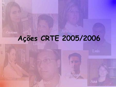 Ações CRTE 2005/2006. Construção do sitio CRTE Objetivo divulgar as ações desenvolvidas pela CRTE AM Norte; www.crte-areanorte.netescola.pr.gov.br.