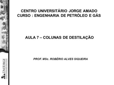 CENTRO UNIVERSITÁRIO JORGE AMADO CURSO : ENGENHARIA DE PETRÓLEO E GÁS