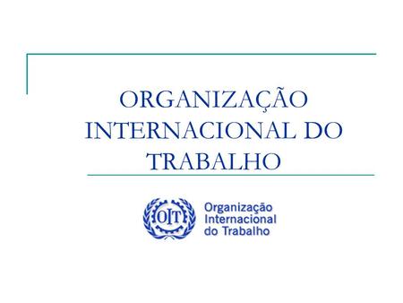 ORGANIZAÇÃO INTERNACIONAL DO TRABALHO