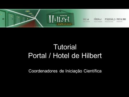Tutorial Portal / Hotel de Hilbert Coordenadores de Iniciação Científica.