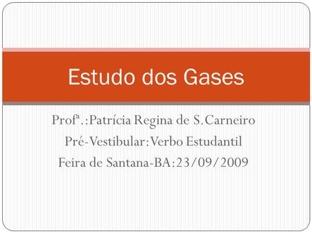 Estudo dos Gases Profª.:Patrícia Regina de S.Carneiro