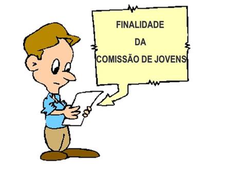 FINALIDADE DA COMISSÃO DE JOVENS.