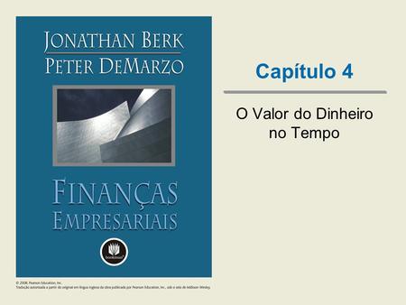 Capítulo 4 O Valor do Dinheiro no Tempo. © 2008, Pearson Education, Inc. Tradução autorizada a partir do original em língua inglesa da obra publicada.