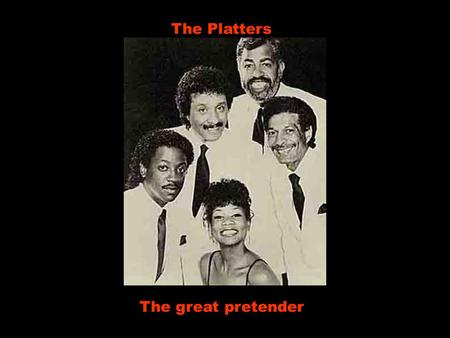 The Platters The great pretender Oh yes, I'm the great pretender Oh sim, eu sou o maior fingido Pretending that I'm doing well Fingindo que estou indo.