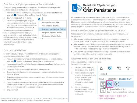 Encontrar e entrar em uma sala de chat Use a pesquisa do Lync para encontrar salas às quais você tenha acesso. Referência Rápida do Lync 2013 Chat Persistente.