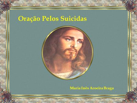 Oração Pelos Suicidas Maria Inês Aroeira Braga.