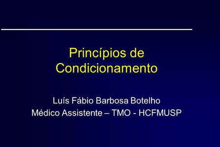 Princípios de Condicionamento Luís Fábio Barbosa Botelho Médico Assistente – TMO - HCFMUSP.