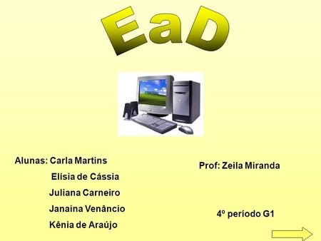 EaD Alunas: Carla Martins Prof: Zeila Miranda Juliana Carneiro