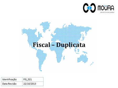 Fiscal – Duplicata Identificação FIS_021 Data Revisão 22/10/2013.