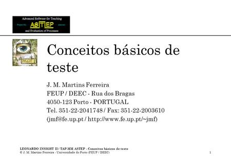 LEONARDO INSIGHT II / TAP-MM ASTEP - Conceitos básicos de teste © J. M. Martins Ferreira - Universidade do Porto (FEUP / DEEC)1 Conceitos básicos de teste.