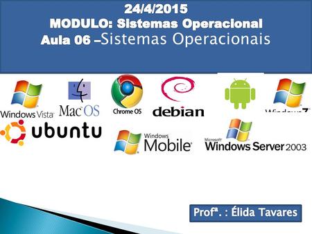 14/04/2017 MODULO: Sistemas Operacional Aula 06 –Sistemas Operacionais