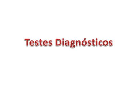 Testes Diagnósticos.