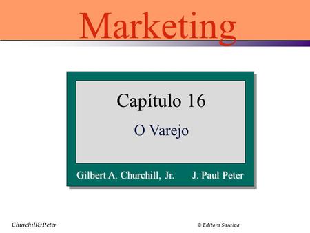 Marketing Capítulo 16 O Varejo Gilbert A. Churchill, Jr. J. Paul Peter
