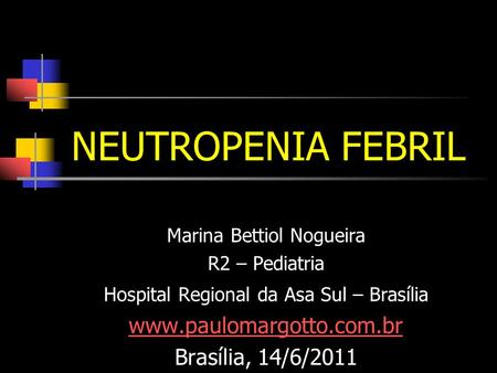 NEUTROPENIA FEBRIL  Brasília, 14/6/2011