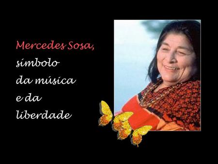 Mercedes Sosa, símbolo da música e da liberdade.