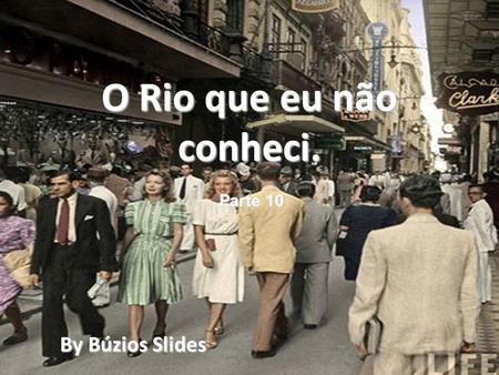 O Rio que eu não conheci. Parte 10 By Búzios Slides.