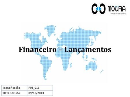 Financeiro – Lançamentos IdentificaçãoFIN_016 Data Revisão09/10/2013.