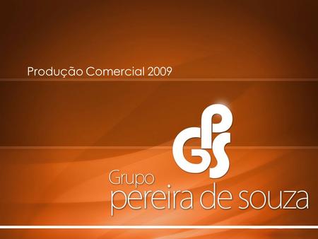 T Produção Comercial 2009. Caro Marcus, Nós do Grupo Pereira de Souza queremos agradecer a sua colaboração e parceria para o nosso excelente resultado.
