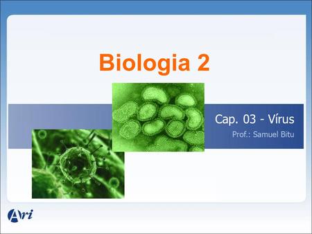 Biologia 2 Cap. 03 - Vírus Prof.: Samuel Bitu.