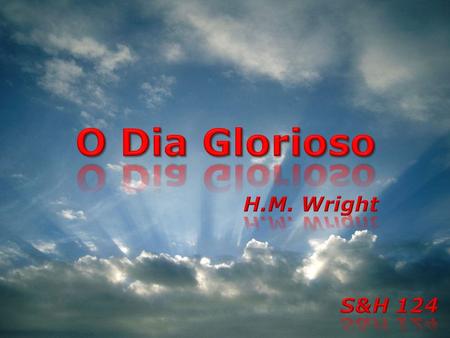 O Dia Glorioso H.M. Wright S&H 124.
