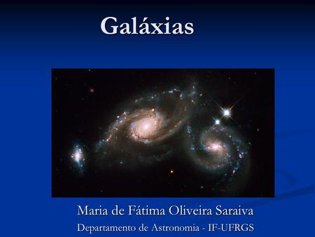 Maria de Fátima Oliveira Saraiva Departamento de Astronomia - IF-UFRGS