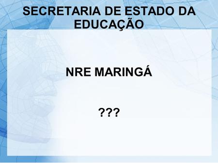 SECRETARIA DE ESTADO DA EDUCAÇÃO NRE MARINGÁ ???.