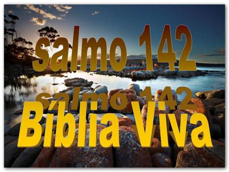 Salmo 142 Bíblia Viva.