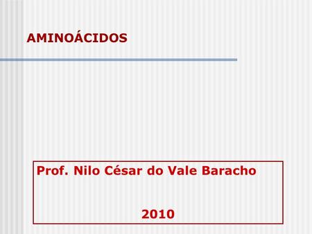 AMINOÁCIDOS Prof. Nilo César do Vale Baracho 2010.