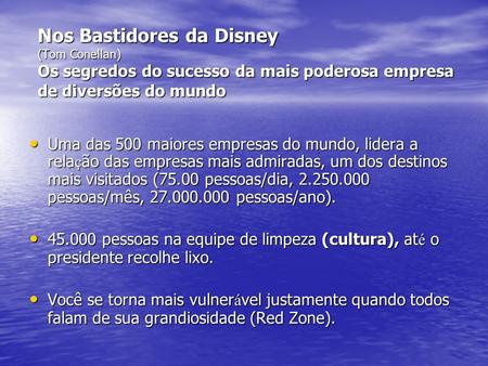 Nos Bastidores da Disney (Tom Conellan) Os segredos do sucesso da mais poderosa empresa de diversões do mundo Uma das 500 maiores empresas do mundo, lidera.