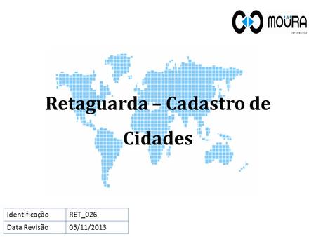 Retaguarda – Cadastro de Cidades IdentificaçãoRET_026 Data Revisão05/11/2013.