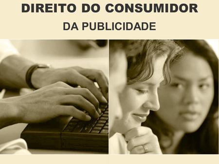DIREITO DO CONSUMIDOR DA PUBLICIDADE.