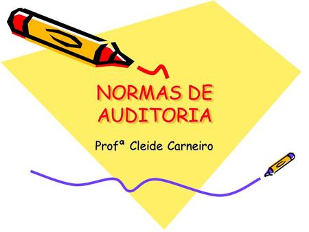 NORMAS DE AUDITORIA Profª Cleide Carneiro.
