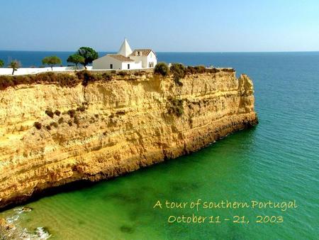 A tour of southern Portugal October 11 – 21, 2003.