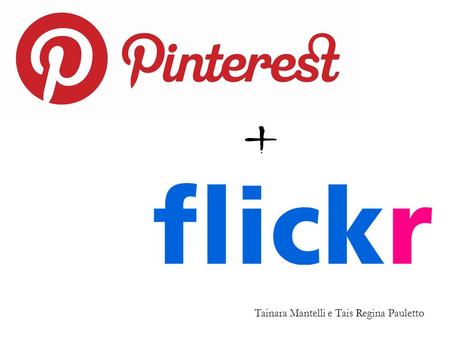 + Tainara Mantelli e Tais Regina Pauletto. O que é ? O Pinterest é uma rede social que foi criada em março de 2010, pelo americano Ben Silbermann e funciona.