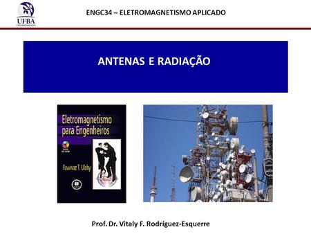 ANTENAS E RADIAÇÃO ENGC34 – ELETROMAGNETISMO APLICADO