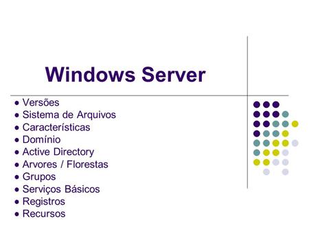 Windows Server Versões Sistema de Arquivos Características Domínio