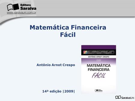 Antônio Arnot Crespo 14ª edição |2009| Matemática Financeira Fácil Capa da Obra.