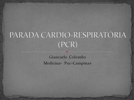 PARADA CARDIO-RESPIRATÓRIA (PCR)