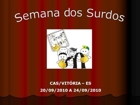 Semana dos Surdos CAS/VITÓRIA – ES 20/09/2010 A 24/09/2010.