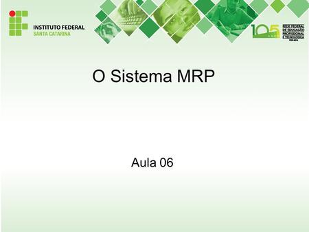 O Sistema MRP Aula 06.
