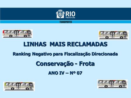 LINHAS MAIS RECLAMADAS Ranking Negativo para Fiscalização Direcionada Conservação - Frota ANO IV – Nº 07.