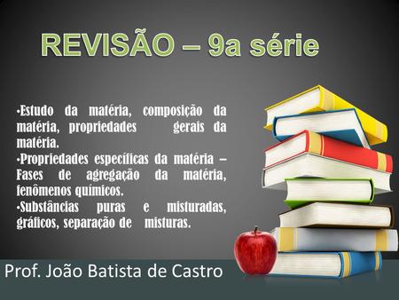 REVISÃO – 9a série Prof. João Batista de Castro