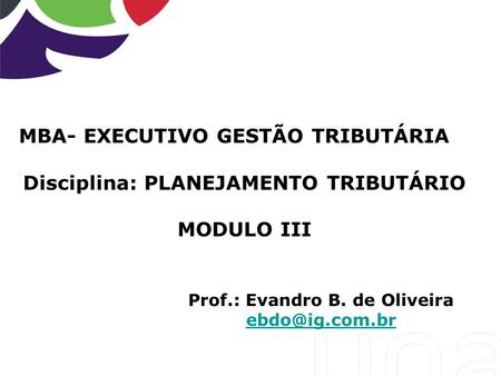 MBA- EXECUTIVO GESTÃO TRIBUTÁRIA Disciplina: PLANEJAMENTO TRIBUTÁRIO MODULO III Prof.: Evandro B. de Oliveira