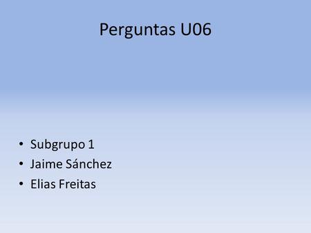 Perguntas U06 Subgrupo 1 Jaime Sánchez Elias Freitas.