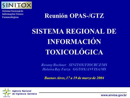 Sistema Nacional de Informações Tóxico- Farmacológicas Agência Nacional de Vigilância Sanitária www.anvisa.gov.br Rosany Bochner SINITOX/FIOCRUZ/MS Heloísa.