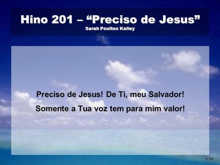 Hino 201 – “Preciso de Jesus” Sarah Poulton Kalley