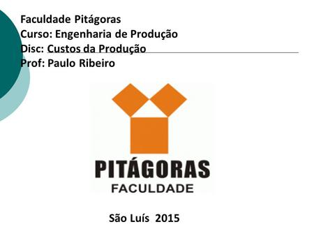 São Luís 2015 Faculdade Pitágoras Curso: Engenharia de Produção