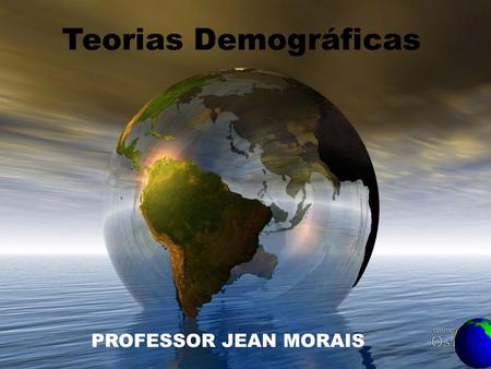 Teorias Demográficas PROFESSOR JEAN MORAIS.