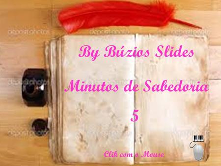 By Búzios Slides Minutos de Sabedoria 5 Clik com o Mouse.